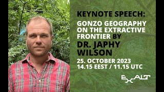 Gonzo Geography on the Extractive Frontier Keynote speech by Dr Japhy Wilson [upl. by Terris]