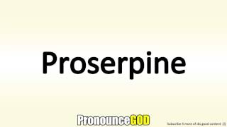 How To Pronounce Proserpine [upl. by Yasmine]