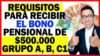 ✅Requisitos para recibir el Bono Pensional de 500000  Grupos A B y C1  Colombia Mayor [upl. by Noteek421]