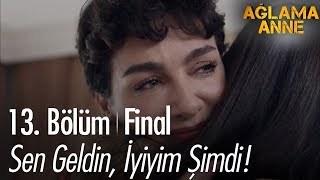 Sen geldin iyiyim şimdi  Ağlama Anne 13 Bölüm [upl. by Finella]