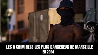 LES 5 CRIMINELS LES PLUS DANGEREUX DE MARSEILLE EN 2024 [upl. by Annawit434]