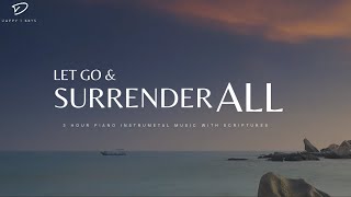 Let Go and Surrender All To God 3 Hour Prayer amp Meditation Music amp Scriptures [upl. by Birgitta503]