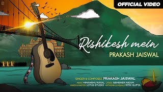 Rishikesh Mein  Official Music Video  Prakash Jaiswal [upl. by Marl]