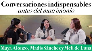 Conversaciones INDISPENSABLES antes del MATRIMONIO  Maya Alonzo Madis Sánchez y Meli de Luna [upl. by Kendre]