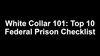 Top 10 Federal Prison Camp Checklist White Collar 101 [upl. by Mccreery]