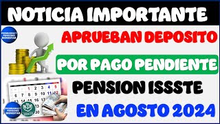 💣💸Aprueban a jubilados y pensionados depósito por PAGO pendiente de la Pensión ISSSTE 2024 en agosto [upl. by Jeanine877]