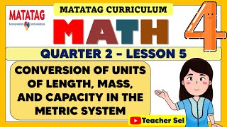 MATH 4 QUARTER 2 WEEK 5 MATATAG  CONVERSION OF UNITS OF LENGTH MASS AND CAPACITY METRIC SYSTEM [upl. by Valdemar116]