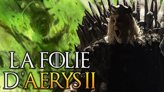 Qui est à lorigine de la folie dAERYS II [upl. by Ahsieym]