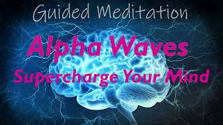 SUPERCHARGE YOUR MIND Guided Alpha Wave Meditation Boost Your Mood  Creativity  Learning  Memory [upl. by Gaultiero]