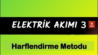 Elektrik Akımı 3  Harflendirme Yöntemi  PDF [upl. by Giraldo213]