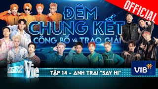 Anh Trai Say Hi Tập 14 Đêm Chung Kết  Công Bố amp Trao Giải [upl. by Ycat]