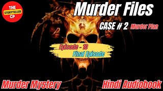 Murder Plan  Murder Files  Case 2  Episode 10  Murder Mystery  Hindi Audiobook  Final Episode [upl. by Hirz803]