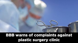 BBB warns of complaints against plastic surgery clinic [upl. by Havens]