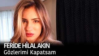 Feride Hilal Akın  Gözlerimi Kapatsam [upl. by Jeffy]