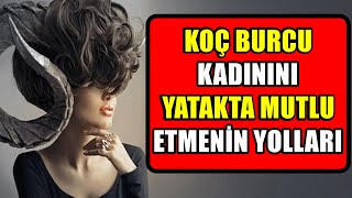 KOÇ BURCU KADININI YATAKTA MUTLU EDEN 5 GİZLİ KURALI [upl. by Ahtabbat50]