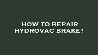 How to repair hydrovac brake [upl. by Derzon]