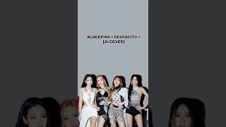 BLACKPINK « DESPACITO » AI COVER [upl. by Tsyhtema742]