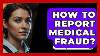 How To Report Medical Fraud  SecurityFirstCorpcom [upl. by Atenik]