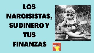 Los narcisistas su dinero y tus finanzas narcisistas [upl. by Esaele]