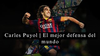 CARLES PUYOL  El mejor defensa del MUNDO [upl. by Mccreary50]