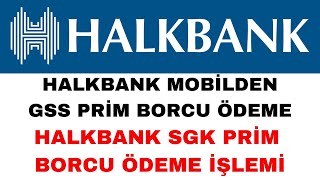 Halkbank GSS Prim Borcu Ödeme  Halkbank SGK Prim Borcu Ödeme [upl. by Gawen656]