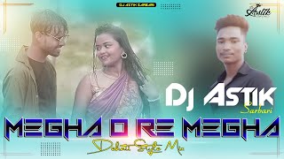 Megha O Re Megha Dehati Style Mix Dj Astik Sarbari [upl. by Kcam]