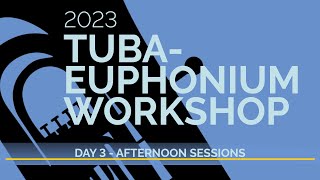 2023 TubaEuphonium Workshop Live Stream Day 3  Afternoon Sessions [upl. by Estren]