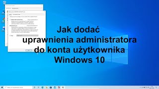 Jak dodać uprawnienia administratora Win 10 [upl. by Vasilis]