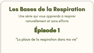 Les bases de la RESPIRATION Ep1  “La place de la respiration dans ma vie” [upl. by Marshal790]