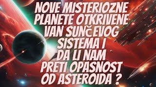 Nove misteriozne planete otkrivene van Sunčevog sistema i da li nam preti opasnost od Asteroida [upl. by Ik]