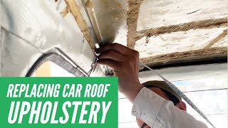 Replacing Car Roof Upholstery [upl. by Berwick]