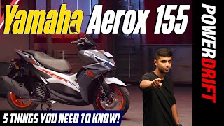 Yamaha Aerox 155  5 Things You Need To Know  PowerDrift [upl. by Mitchell]