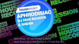 Aphrodisiac  DJ Ivan Roudyk amp Shena Hard Rock Sofa amp Ivan Roudyk amp LT Freak Dub Mix [upl. by Attenauqa]