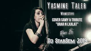 Yasmine Taleb  Wanestiyi  Cover Samy quotUrar N lxalatquot 🔴Remix By Dj StarSem 2019 amp Paroles [upl. by Artenehs873]