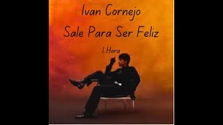 Ivan Cornejo  Sale Para Ser Feliz 1 Hora [upl. by Niawd770]