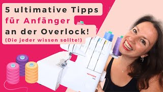 Overlock Nähmaschine für Anfänger  5 Tipps zum Overlock nähen lernen die jeder kennen sollte [upl. by Ocihc822]