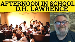 🔵 Afternoon in School The Last Lesson Poem by DH Lawrence  Summary Analysis  DH Lawrence [upl. by Hairom]