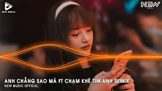 ANH CHẲNG SAO MÀ FT CHẠM KHẼ TIM ANH MỘT CHÚT THÔI HUY PT REMIX  NHẠC TRẺ REMIX TIKTOK 2024 [upl. by Trauts136]