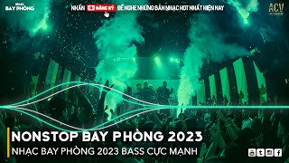 NONSTOP 2023 BAY PHÒNG BASS CỰC MẠNH Nhạc Trend TikTok Remix 2023 NONSTOP VINAHOUSE 2023 MIXTAPE [upl. by Shear]