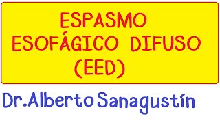 Que es el ESPASMO ESOFÁGICO DIFUSO EED síntomas diagnóstico y tratamiento [upl. by Dionysus410]