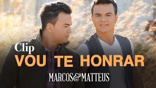 Marcos e Matteus  Vou Te Honrar l Clipe Oficial [upl. by Tadio32]