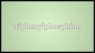 Triphenylphosphine Meaning [upl. by Detta]