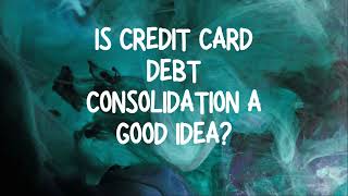 Is Credit Card Debt Consolidation a Wise Financial Move [upl. by Egedan]