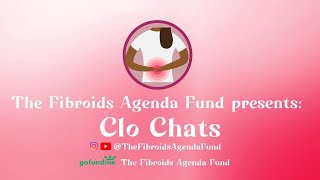 THE FIBROIDS AGENDA FUND presents CLO CHATS [upl. by Silvano]