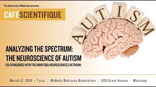 Café Scientifique quotAnalyzing The Spectrum  The Neuroscience of Autismquot March 12 2018 [upl. by Merlina]