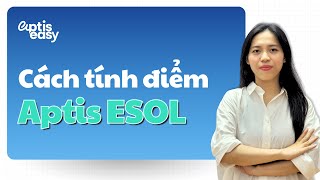 Cách tính điểm thành phần trong bài thi Aptis ESOL chia sẻ từ Ms Jess  Aptis Easy [upl. by Ajna346]