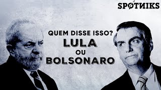 Quem disse isso Lula ou Bolsonaro [upl. by Woods]