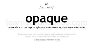 Pronunciation of Opaque  Definition of Opaque [upl. by Eerol]