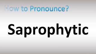 How to Pronounce Saprophytic [upl. by Ivana]