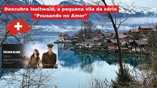 Iseltwald Suíça a vila onde foi filmado a série Pousando no Amor [upl. by Irdua]